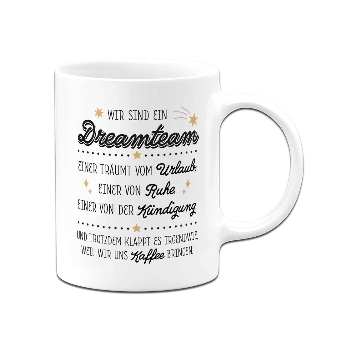 Tasse - Wir sind ein Dreamteam - Urlaub, Ruhe, Kündigung.
