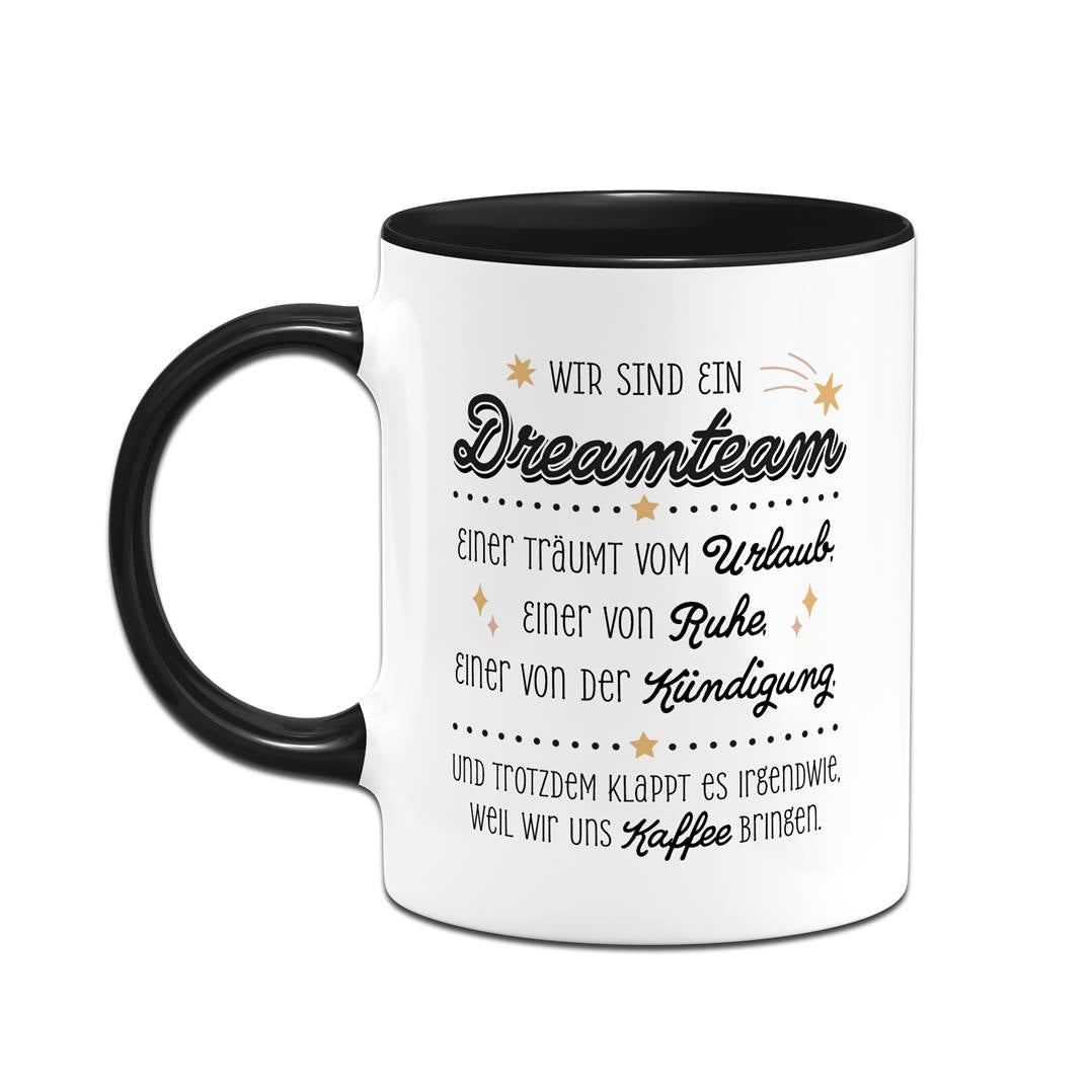 Tasse - Wir sind ein Dreamteam - Urlaub, Ruhe, Kündigung.