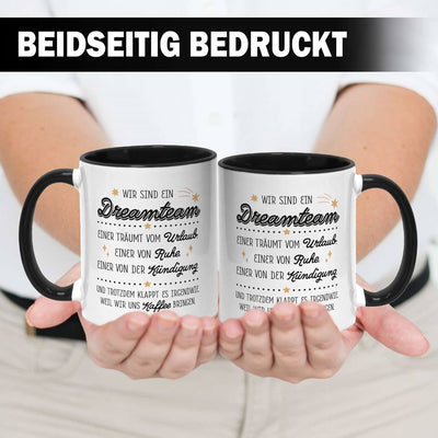 Tasse - Wir sind ein Dreamteam - Urlaub, Ruhe, Kündigung.