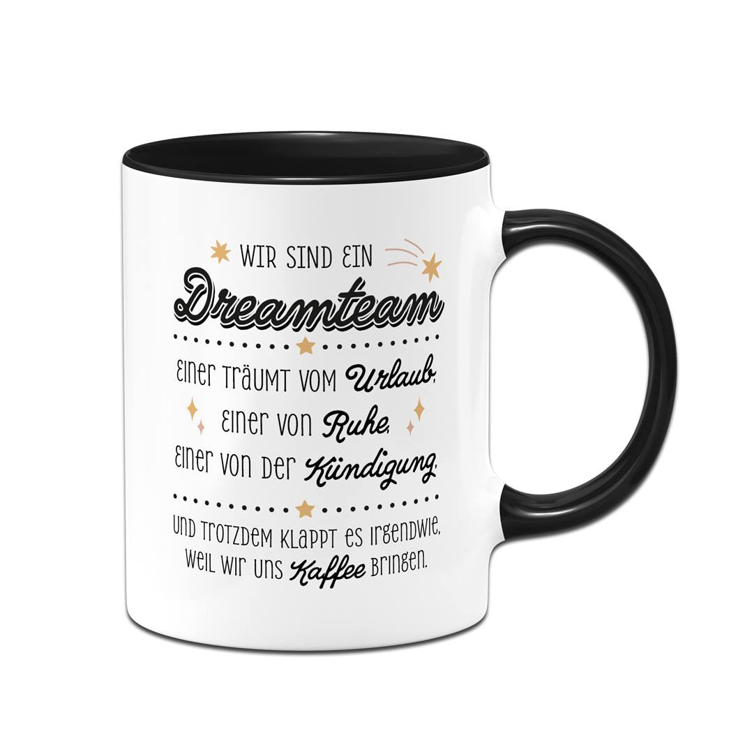 Tasse - Wir sind ein Dreamteam - Urlaub, Ruhe, Kündigung.
