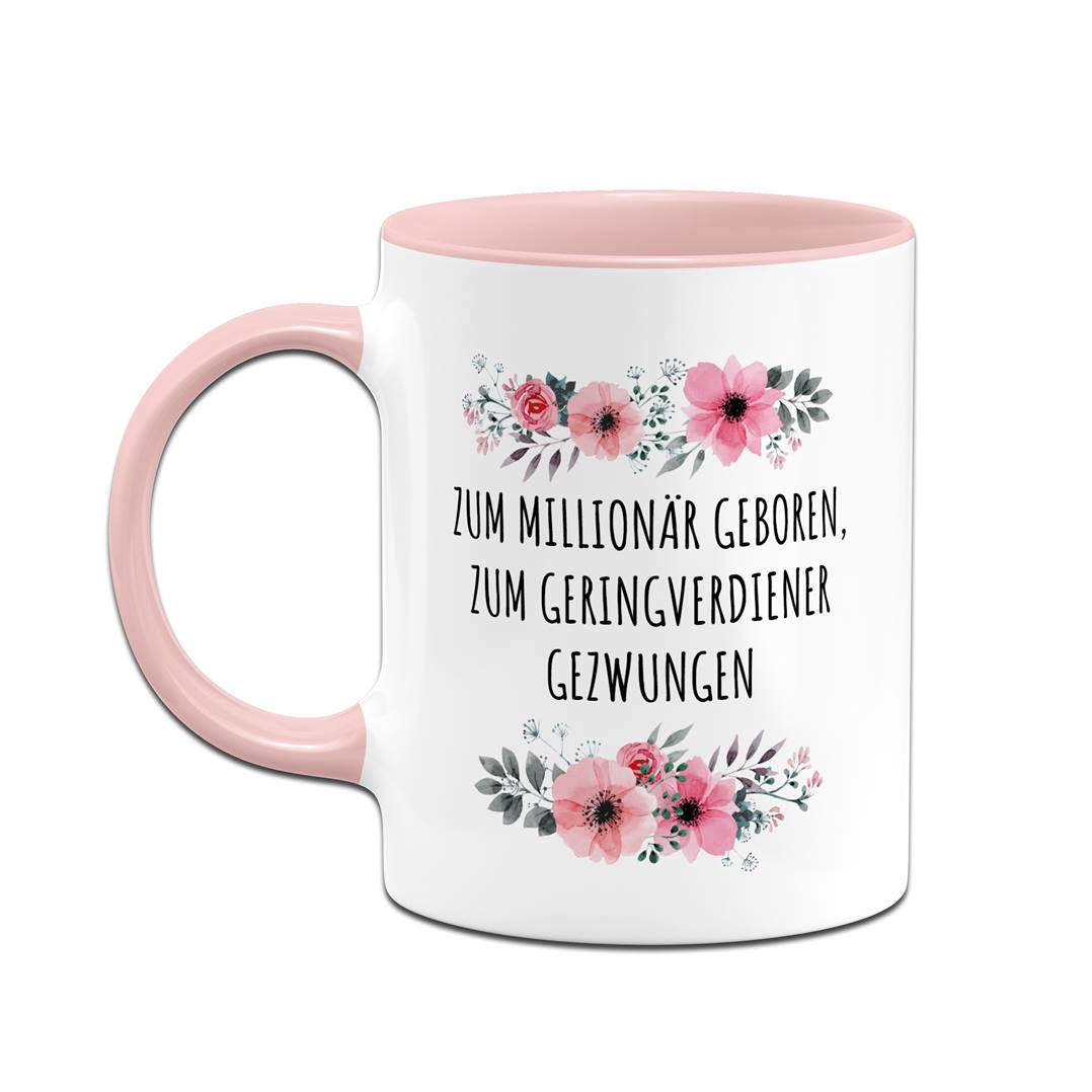 Tasse - Zum Millionär geboren, zum Geringverdiener gezwungen - blumig