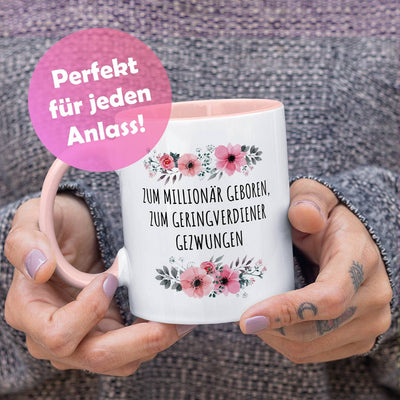 Tasse - Zum Millionär geboren, zum Geringverdiener gezwungen - blumig