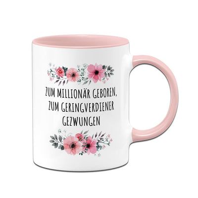 Tasse - Zum Millionär geboren, zum Geringverdiener gezwungen - blumig