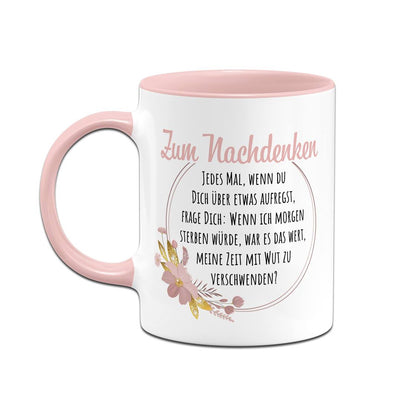 Tasse - Zum Nachdenken - War es das wert, meine Zeit mit Wut zu verschwenden?