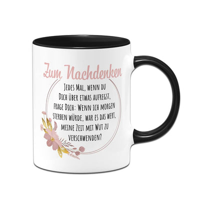 Tasse - Zum Nachdenken - War es das wert, meine Zeit mit Wut zu verschwenden?