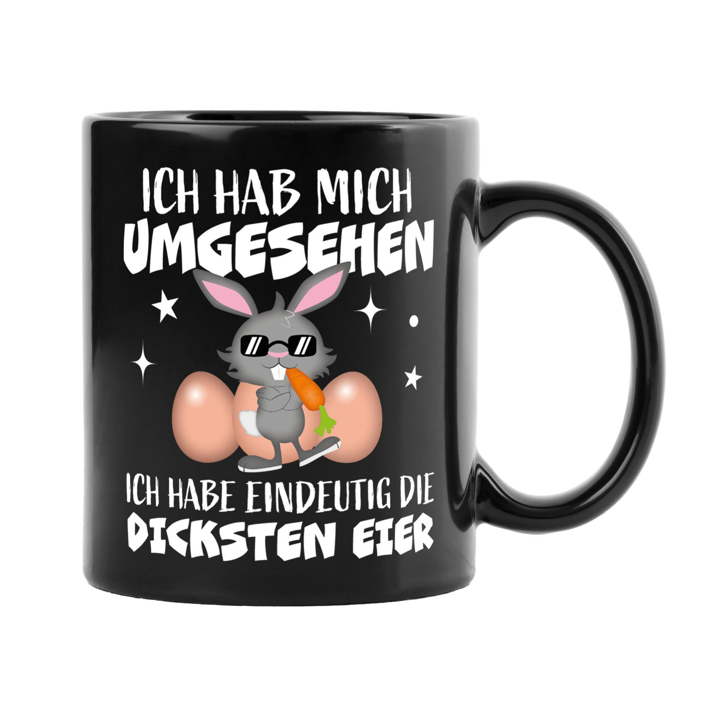 Hasen Tasse - Ich hab mich umgesehen Ich habe eindeutig die dicksten Eier - BL