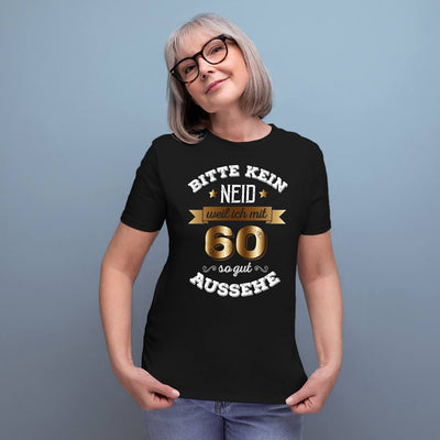 T-Shirt Damen - Bitte kein Neid, weil ich mit 60 so gut aussehe
