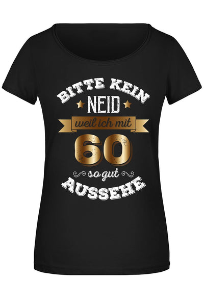 T-Shirt Damen - Bitte kein Neid, weil ich mit 60 so gut aussehe
