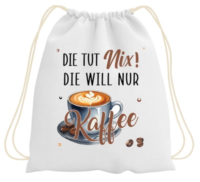 Turnbeutel - Die tut nix! Die will nur Kaffee.