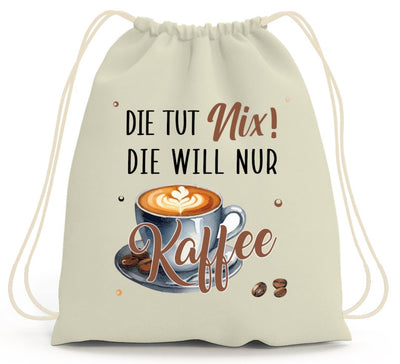Turnbeutel - Die tut nix! Die will nur Kaffee.