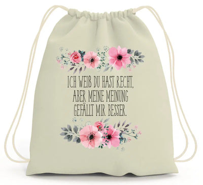 Bild: Turnbeutel - Ich weiß du hast recht, aber meine Meinung gefällt mir besser. - blumig Geschenkidee