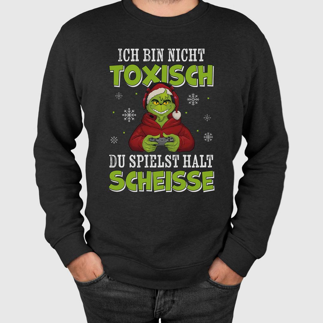 Weihnachtspullover - Grinch - Ich bin nicht toxisch, Du spielst halt scheiße