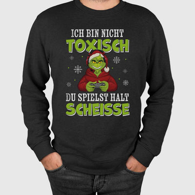 Weihnachtspullover - Grinch - Ich bin nicht toxisch, Du spielst halt scheiße