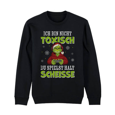 Weihnachtspullover - Grinch - Ich bin nicht toxisch, Du spielst halt scheiße