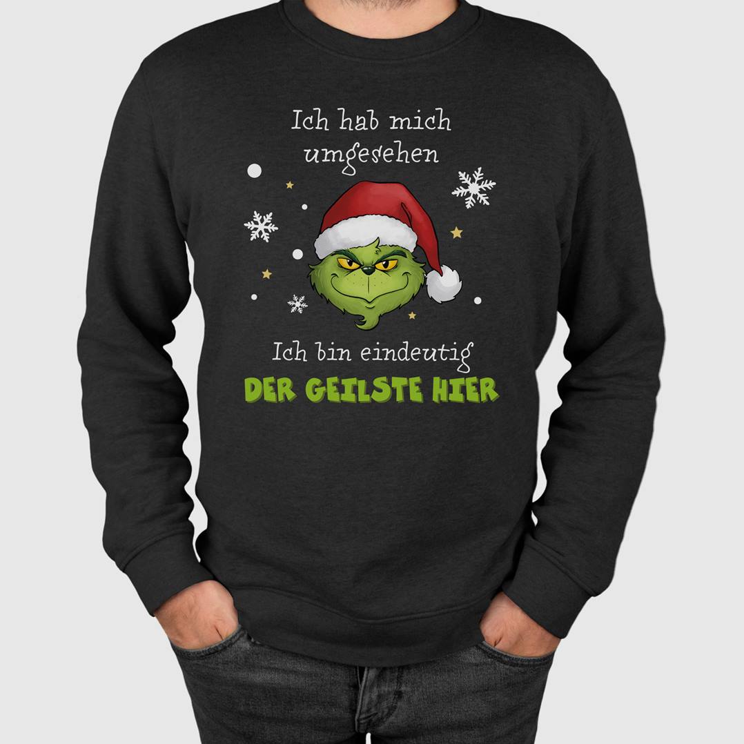 Weihnachtspullover - Grinch - Ich hab mich umgesehen, ich bin eindeutig der Geilste hier