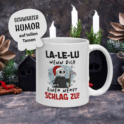 Sensebald Tasse - La-Le-Lu wenn Dich einer nervt schlag zu! (Weihnachten)