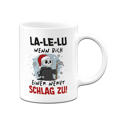 Sensebald Tasse - La-Le-Lu wenn Dich einer nervt schlag zu! (Weihnachten)