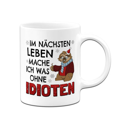 Tasse - Im nächsten Leben mache ich was ohne Idioten - Ratzeline die Faultierdame (Weihnachten)