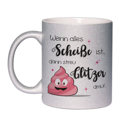 Bild: Glitzertasse - Wenn alles Scheiße ist dann streu Glitzer drauf. Geschenkidee