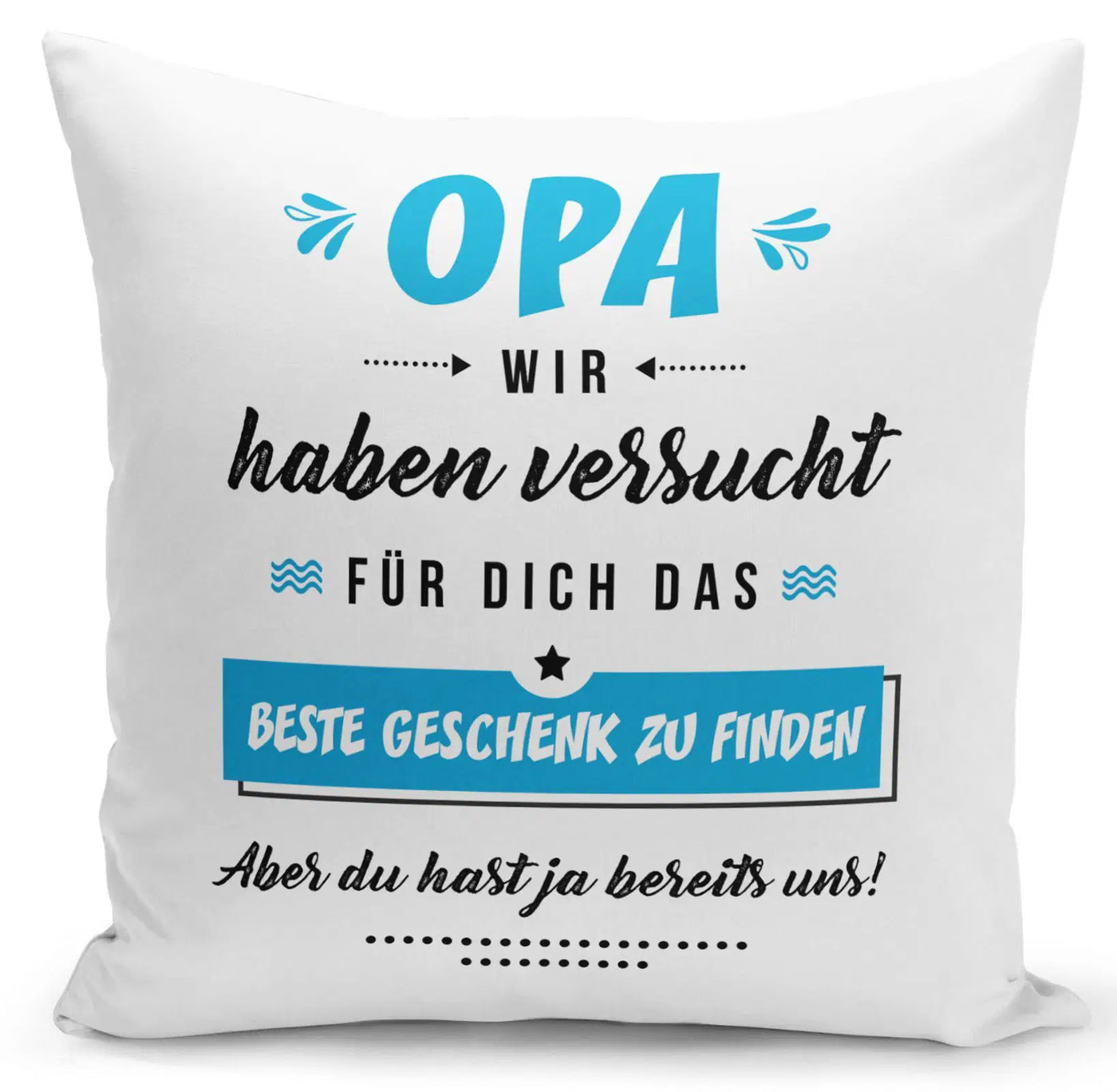Bild: Kissen - Opa wir haben versucht für Dich das beste Geschenk zu finden Geschenkidee