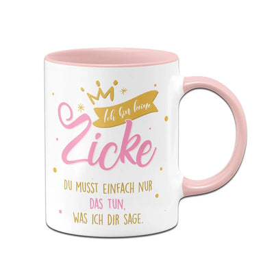 Bild: Tasse - Ich bin keine Zicke Du musst einfach nur das tun, was ich Dir sage. Geschenkidee