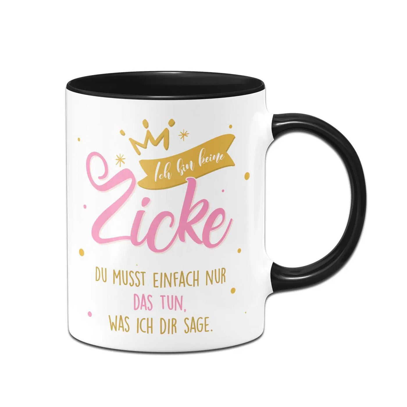 Bild: Tasse - Ich bin keine Zicke Du musst einfach nur das tun, was ich Dir sage. Geschenkidee