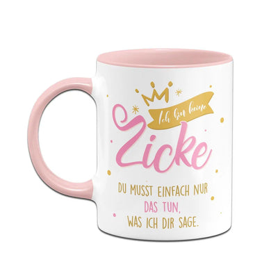 Bild: Tasse - Ich bin keine Zicke Du musst einfach nur das tun, was ich Dir sage. Geschenkidee