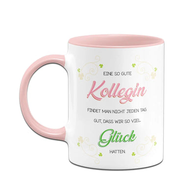 Bild: Tasse - Eine so gute Kollegin findet man nicht jeden Tag. Gut, dass wir soviel Glück hatten Geschenkidee