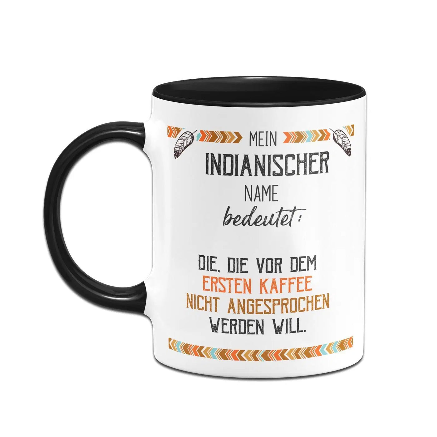 Bild: Tasse - Mein indianischer Name bedeutet: Nicht vor dem ersten Kaffee Geschenkidee