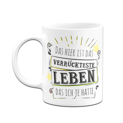 Bild: Tasse - Das hier ist das verrückteste Leben das ich je hatte Geschenkidee
