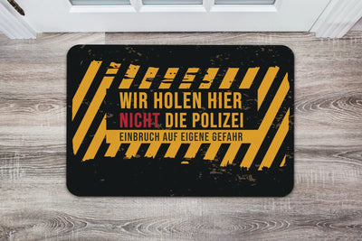 Bild: Fußmatte - Wir holen hier nicht die Polizei Einbruch auf eigene Gefahr Geschenkidee