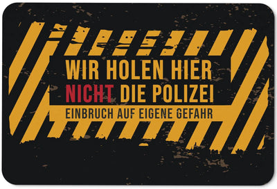 Bild: Fußmatte - Wir holen hier nicht die Polizei Einbruch auf eigene Gefahr Geschenkidee
