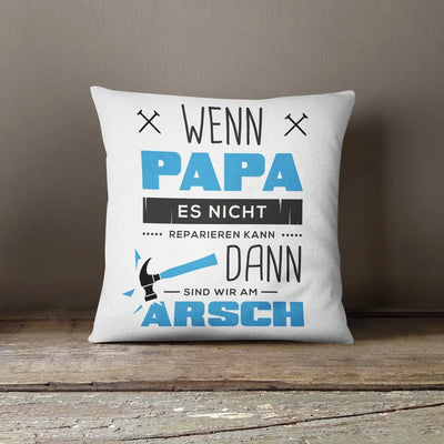 Bild: Kissen - Wenn Papa es Nicht Reparieren kann sind wir am Arsch Geschenkidee