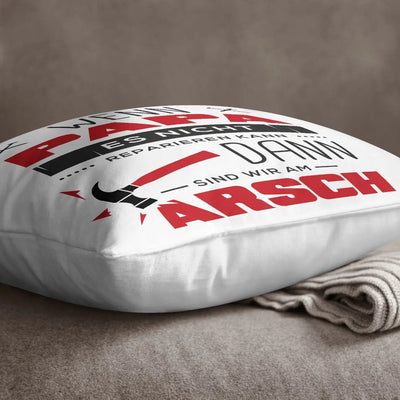 Bild: Kissen - Wenn Papa es Nicht Reparieren kann sind wir am Arsch Geschenkidee