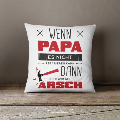 Bild: Kissen - Wenn Papa es Nicht Reparieren kann sind wir am Arsch Geschenkidee