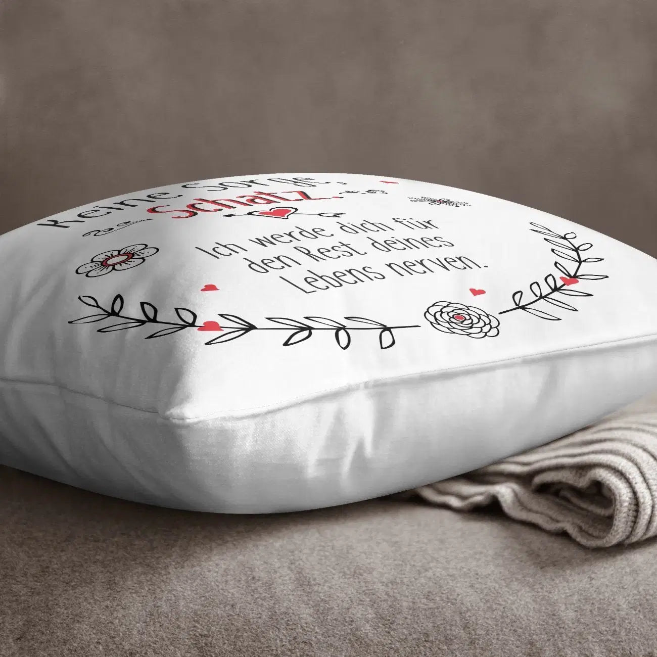 Bild: Kissen - Keine Sorge Schatz ich werde Dich für den Rest deines Lebens Nerven Geschenkidee