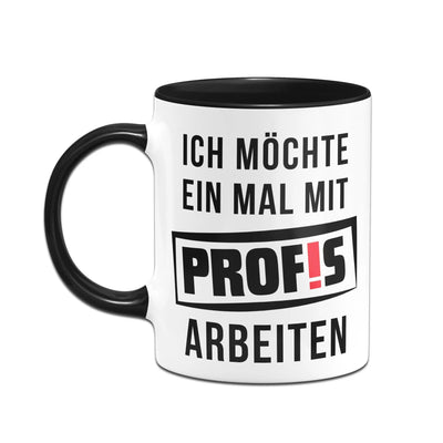 Bild: Tasse - Ich möchte einmal mit Profis arbeiten Geschenkidee