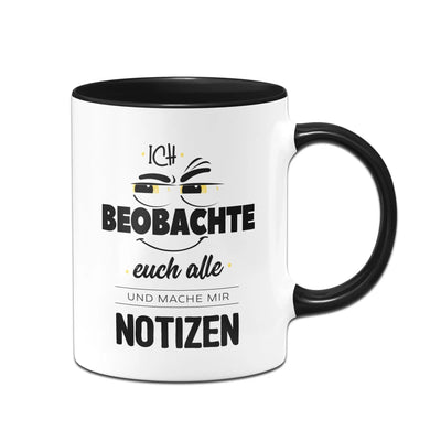 Bild: Tasse - Ich beobachte euch alle und mache mir Notizen Geschenkidee