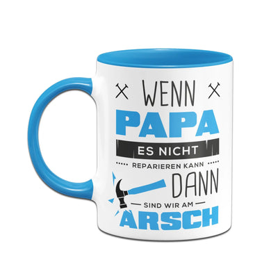 Bild: Tasse - Wenn Papa es nicht reparieren kann sind wir am Arsch Geschenkidee