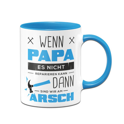 Bild: Tasse - Wenn Papa es nicht reparieren kann sind wir am Arsch Geschenkidee