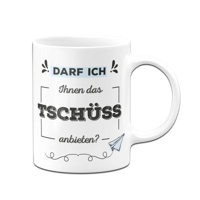 Bild: Tasse - Darf ich Ihnen das Tschüss anbieten? Geschenkidee