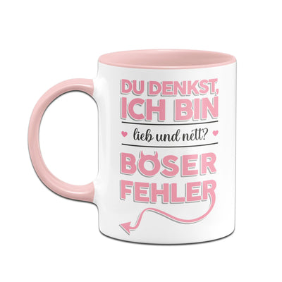 Bild: Tasse - Du denkst ich bin lieb und nett? Böser Fehler! Geschenkidee