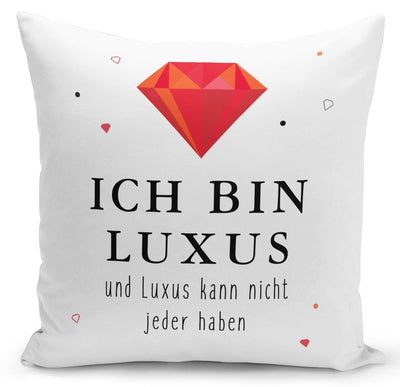 Bild: Kissen - Ich bin Luxus und Luxus kann nicht jeder haben Geschenkidee