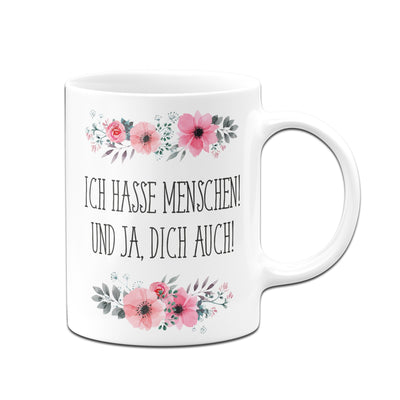 Bild: Tasse - Ich hasse Menschen! Und ja, dich auch! - blumig Geschenkidee