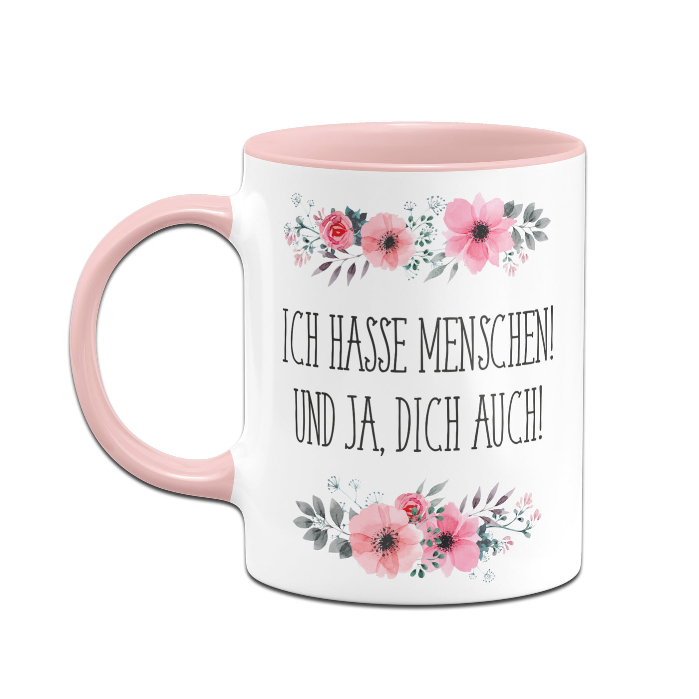 Bild: Tasse - Ich hasse Menschen! Und ja, dich auch! - blumig Geschenkidee