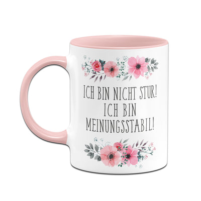 Bild: Tasse - Ich bin nicht stur. Ich bin meinungsstabil! - blumig Geschenkidee