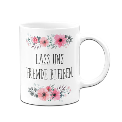 Bild: Tasse - Lass uns Fremde bleiben - blumig Geschenkidee