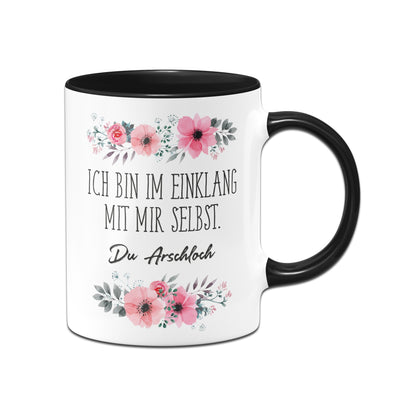 Bild: Tasse - Ich bin im Einklang mit mir selbst. Du Arschloch. - blumig Geschenkidee