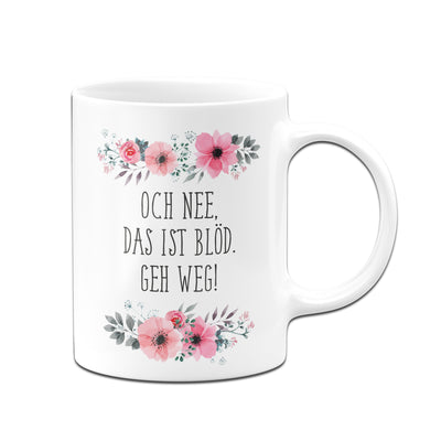 Bild: Tasse - Och nee, das ist blöd. Geh weg! - blumig Geschenkidee