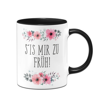 Bild: Tasse - S‘is mir zu früh! - blumig Geschenkidee